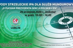 Zawody Strzeleckie IPA dla Służb Mundurowych “O Puchar Prezydenta Sekcji Polskiej IPA”.